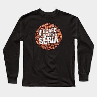 O' ccafe' è na' cosa seria Long Sleeve T-Shirt